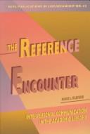 Cover of: The reference encounter: interpersonal communication in the academic library
