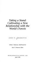 Cover of: Taking a stand: cultivating a new relationship with the world's forests
