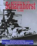 Cover of: Battleships of the Scharnhorst Class: the Scharnhorst and Gneisenau : the backbone of the German surface forces at the outbreak of war