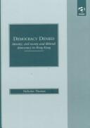 Democracy denied : identity, civil, society and illiberal democracy in Hong Kong