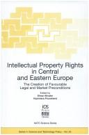 Cover of: Intellectual property rights in Central and Eastern Europe: the creation of favourable legal and market preconditions