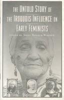 Cover of: The untold story of the Iroquois influence on early feminists: essays