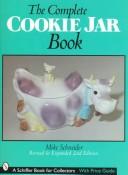 Cover of: The complete cookie jar book by Mike Schneider