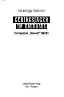 Cover of: Gebirgsjäger im Kaukasus: die Operation "Edelweiss" 1942/43