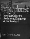 Cover of: Cyberplaces: the Internet guide for architects, engineers and contractors