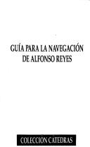 Cover of: Guía para la navegación de Alfonso Reyes