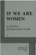 Cover of: If we are women | Joanna M. Glass