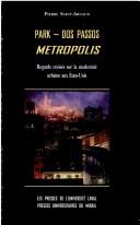 Cover of: Park, Dos Passos, metropolis: regards croisés sur la modernité urbaine aux États-Unis
