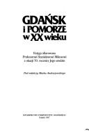 Cover of: Gdańsk i Pomorze w XX wieku: księga ofiarowana profesorowi Stanisławowi Mikosowi z okazji 70. rocznicy jego urodzin