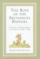 Cover of: The boys of the Archangel Raphael: a youth confraternity in Florence, 1411-1785