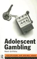 Adolescent gambling by Mark D. Griffiths