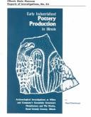 Cover of: Early industrialized pottery production in Illinois: archaeological investigations at White and Company's Gooselake Stoneware Manufactury and Tile Works, rural Grundy County, Illinois