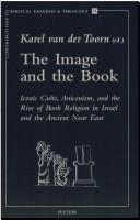 Cover of: The image and the book: iconic cults, aniconism, and the rise of book religion in Israel and the ancient Near East