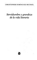 Cover of: Servidumbre y grandeza de la vida literaria