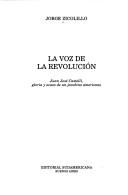 Cover of: La voz de la revolución: Juan José Castelli, gloria y ocaso de un jacobino americano
