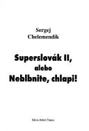 Cover of: Superslovak II, alebo, Neblbnite, chlapi!