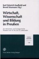 Cover of: Wirtschaft, Wissenschaft und Bildung in Preussen: zur Wirtschafts- und Sozialgeschichte Preussens vom 18. bis zum 20 Jahrhundert