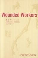 Cover of: Wounded workers: the politics of musculoskeletal injuries