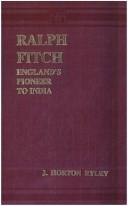 Ralph Fitch, England's pioneer to India and Burma by J. Horton Ryley
