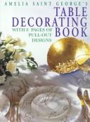 Cover of: Amelia Saint George's table decorating book