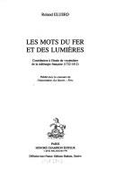 Cover of: Les mots du fer et des Lumières: contribution à l'étude du vocabulaire de la sidérurgie française, 1722-1812