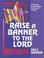 Cover of: Raise a banner to the Lord