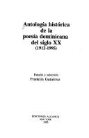 Antología histórica de la poesía dominicana del siglo XX (1912-1995) by Franklin Gutiérrez