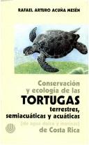 Cover of: Conservación y ecología de las tortugas terrestres, semiacuáticas y acuáticas (de agua dulce y marinas) de Costa Rica by Rafael Arturo Acuña Mesén