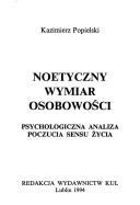 Cover of: Noetyczny wymiar osobowości: psychologiczna analiza poczucia sensu życia