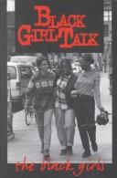 Cover of: Black girl talk by edited by the Black Girls.