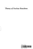 Cover of: Theory of nuclear reactions