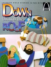 Cover of: Down through the roof: Mark 2:1-12 and Luke 5:18-26 for children