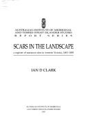 Cover of: Scars in the landscape: a register of massacre sites in western Victoria, 1803-1859