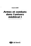 Cover of: Armes et combats dans l'univers médiéval by Claude Gaier