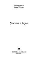 Cover of: Madres e hijas by Laura Freixas, Rosa Chacel