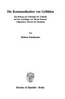 Cover of: Die Kommunikation von Gefühlen: ein Beitrag zur Soziologie der Ästhetik auf der Grundlage von Talcott Parsons' Allgemeiner Theorie des Handelns