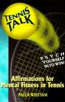 Cover of: Tennis talk, psych yourself in to win!: affirmations for mental fitness in tennis