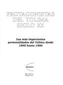 Cover of: Protagonistas del Tolima siglo XX: las más importantes personalidades del Tolima desde 1900 hasta 1995