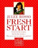 Cover of: Fresh start: great low-fat recipes, day-by-day menus-- the savvy way to cook, eat, and live