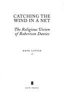 Cover of: Catching the wind in a net: the religious vision of Robertson Davies