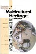 Cover of: Our multicultural heritage, 1788-1945: an annotated guide to the collections of the National Library of Australia
