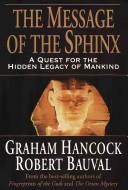 Cover of: The message of the Sphinx: a quest for the hidden legacy of mankind