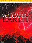 Cover of: The volcanic earth: volcanoes and plate tectonics, past, present & future