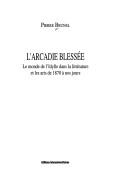 Cover of: L' Arcadie blessée: le monde de l'Idylle dans la littérature et les arts de 1870 à nos jours