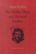 Cover of: Aeschylus: the earlier plays and related studies