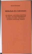 Cover of: Bibliothek des Judentums: die Hebraica- und Judaica-Sammlung der Stadt- und Universitätsbibliothek Frankfurt am Main : Entstehung, Geschichte und heutige Aufgaben