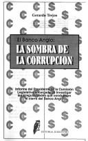 Cover of: El Banco Anglo: la sombra de la corrupción : informe del presidente de la comisión legislativa encargada de investigar las irregularidades que condujeron al cierre del Banco Anglo