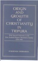 Cover of: Origin and growth of Christianity in Tripura by Sukhendu Debbarma