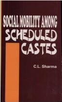 Social mobility among scheduled castes by Sharma, C. L.