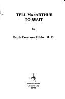 Cover of: Tell MacArthur to wait by Ralph Emerson Hibbs